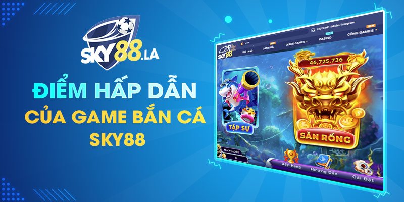 Điểm hấp dẫn của game Bắn cá SKY88