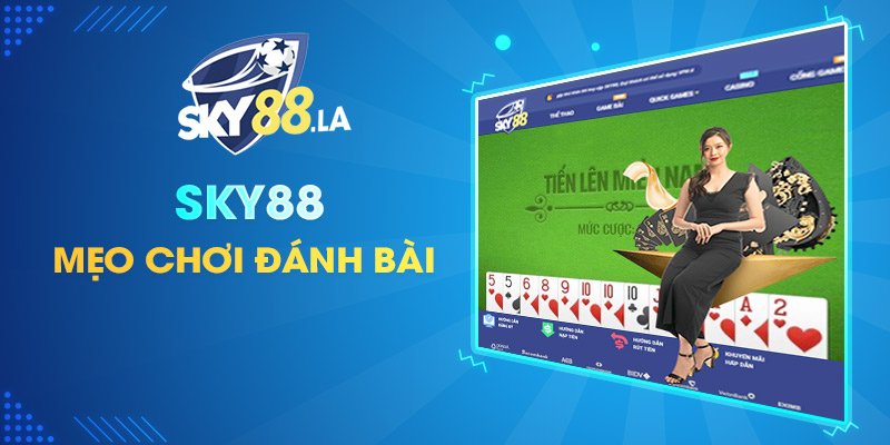 Mẹo chơi đánh bài tại SKY88