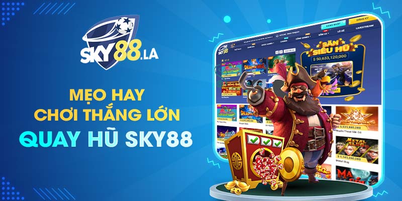 Tips chơi quay hũ SKY88 thắng lớn
