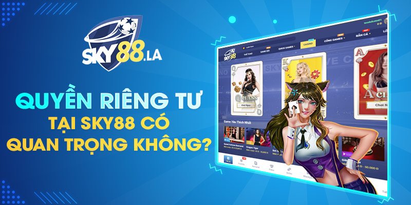 Quyền riêng tư tại SKY88 đóng vai trò quan trọng