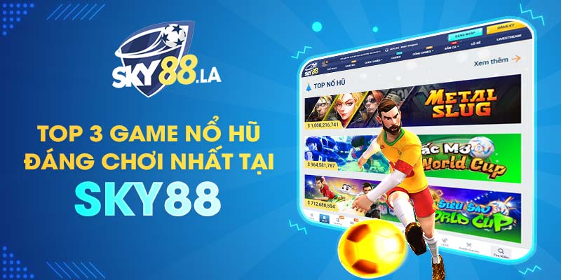 TOP 3 game Nổ Hũ đáng chơi nhất tại SKY88