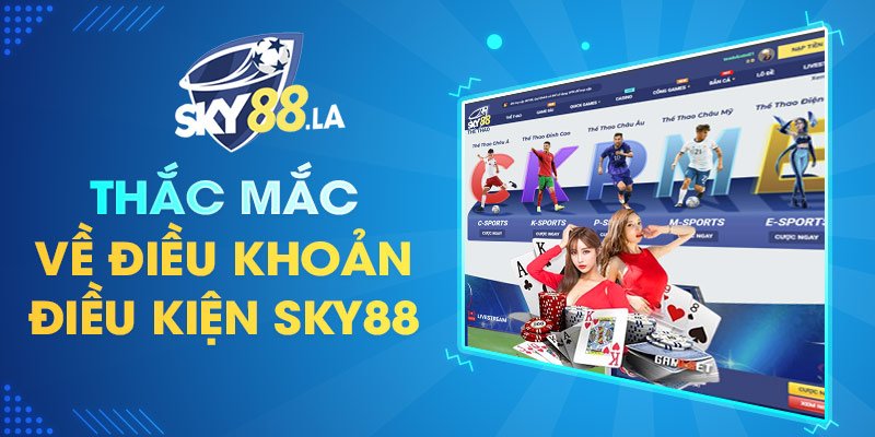 Một số thắc mắc về điều khoản, điều kiện SKY88
