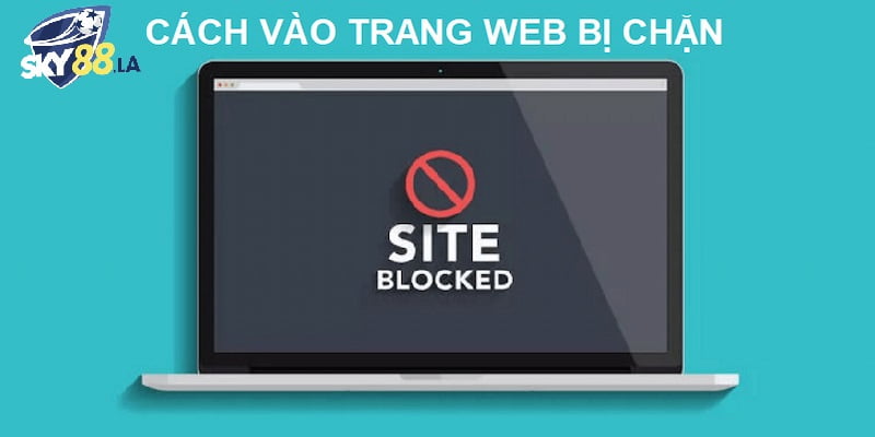 Cách khắc phục lỗi SKY88 bị chặn hiệu quả